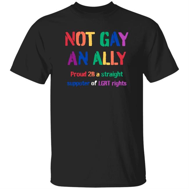Michael Benjamin Not Gay An Ally Proud 2B A Straight Supporter Of Lgrt Rights Shirt