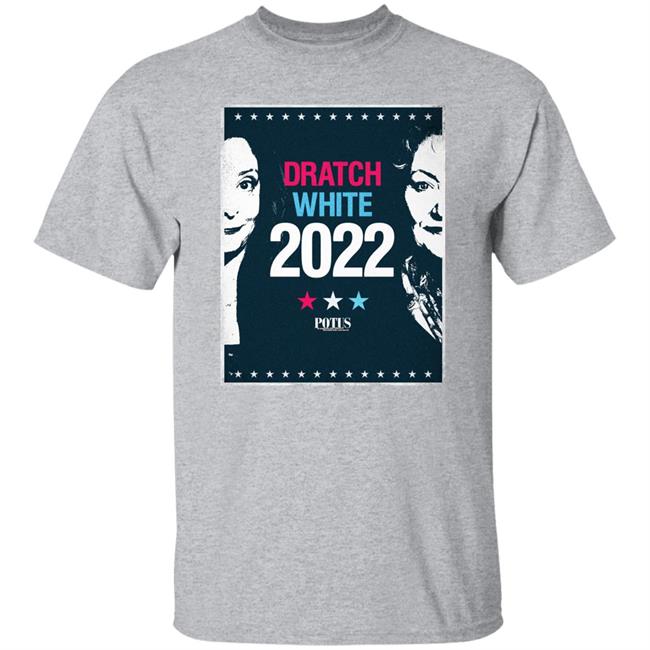 Potus On Broadway Dratch White 2022 Shirt Dratch White 2022 Shirt Potus On Broadway