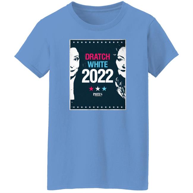 Potus On Broadway Dratch White 2022 Shirt Potus On Broadway Dratch White 2022 Shirt