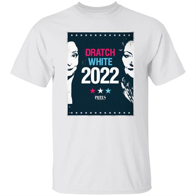 Potus On Broadway Dratch White 2022 Shirt Dratch White 2022 Shirt Potus On Broadway