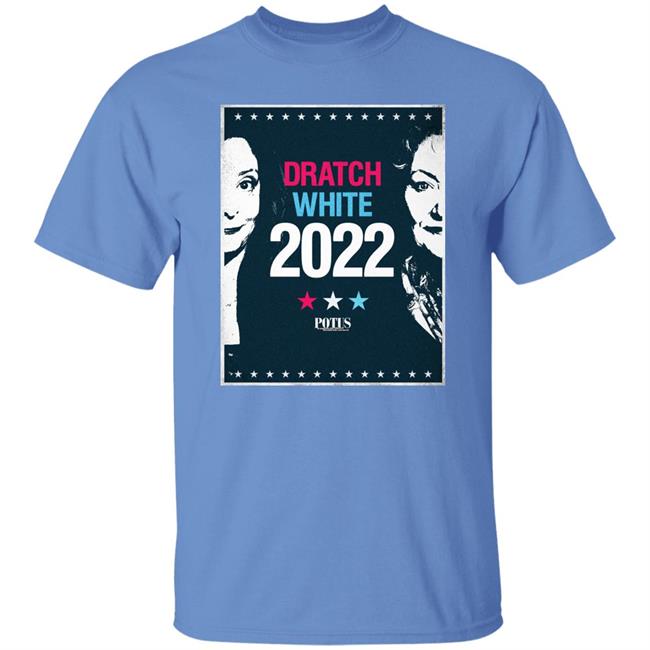 Potus On Broadway Dratch White 2022 Shirt Dratch White 2022 Shirt Potus On Broadway