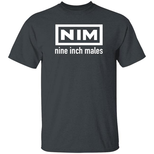 Shirts That Go Hard Nim Nine Inch Males Shirt Nim Nine Inch Males Shirt Shirts That Go Hard