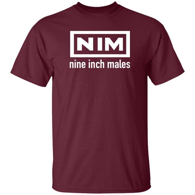 Shirts That Go Hard Nim Nine Inch Males Shirt Nim Nine Inch Males Shirt Shirts That Go Hard