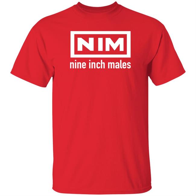 Shirts That Go Hard Nim Nine Inch Males Shirt Nim Nine Inch Males Shirt Shirts That Go Hard