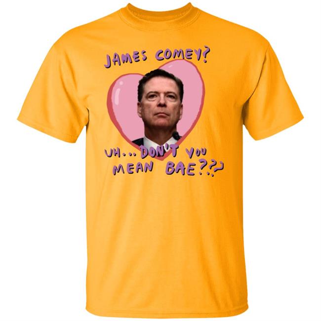 James Comey Uh Don't You Mean Bae Shirt Bransonreese Bransonreese James Comey Uh Don't You Mean Bae Shirt