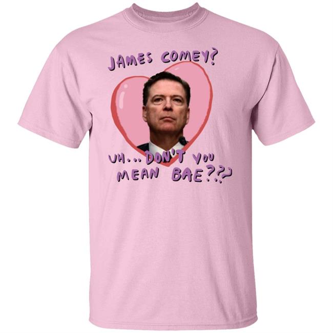 James Comey Uh Don't You Mean Bae Shirt Bransonreese James Comey Uh Don't You Mean Bae Shirt Bransonreese