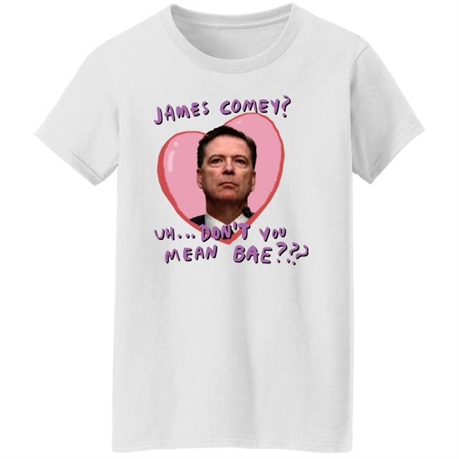James Comey Uh Don't You Mean Bae Shirt Bransonreese James Comey Uh Don't You Mean Bae Shirt Bransonreese