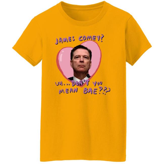 James Comey Uh Don't You Mean Bae Shirt Bransonreese Bransonreese James Comey Uh Don't You Mean Bae Shirt