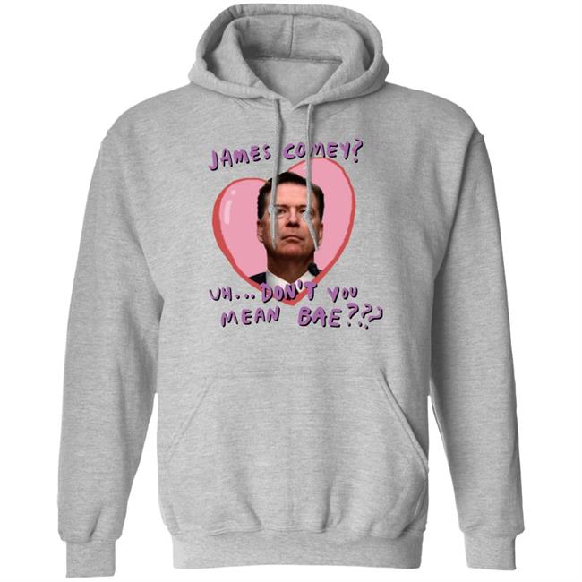 James Comey Uh Don't You Mean Bae Shirt Bransonreese Bransonreese James Comey Uh Don't You Mean Bae Shirt