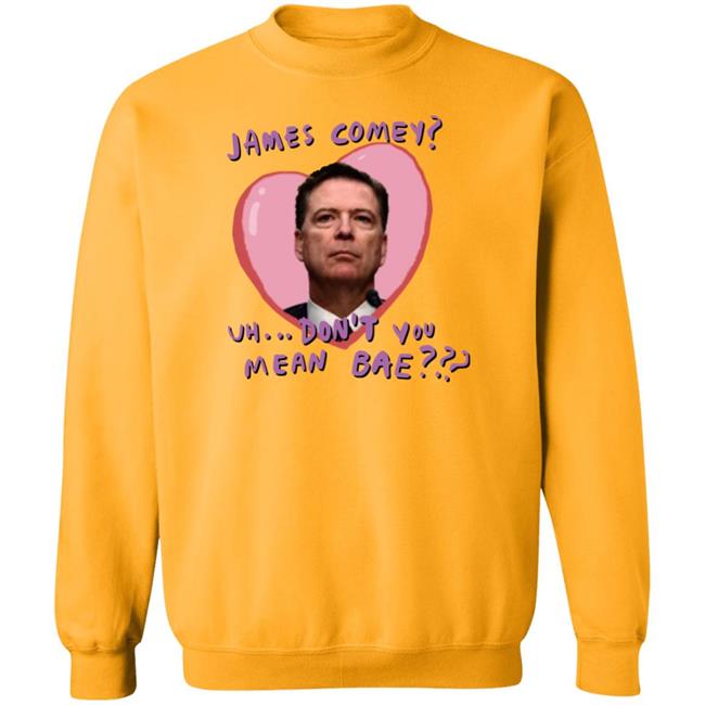 James Comey Uh Don't You Mean Bae Shirt Bransonreese Bransonreese James Comey Uh Don't You Mean Bae Shirt