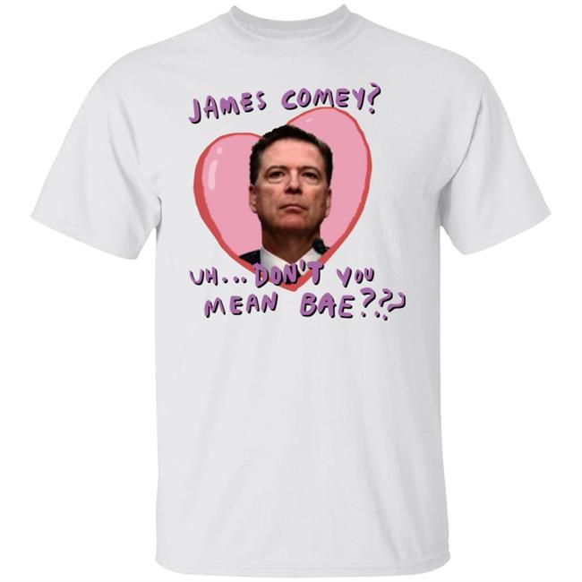 James Comey Uh Don't You Mean Bae Shirt Bransonreese James Comey Uh Don't You Mean Bae Shirt Bransonreese