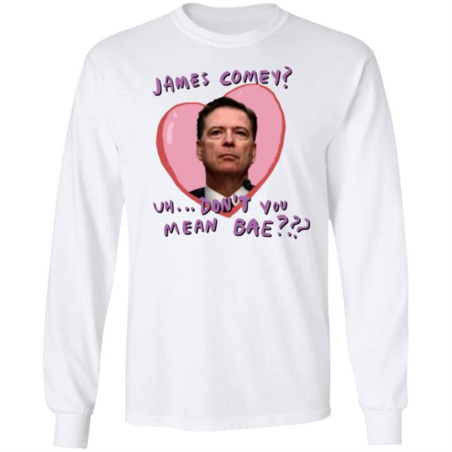 James Comey Uh Don't You Mean Bae Shirt Bransonreese James Comey Uh Don't You Mean Bae Shirt Bransonreese