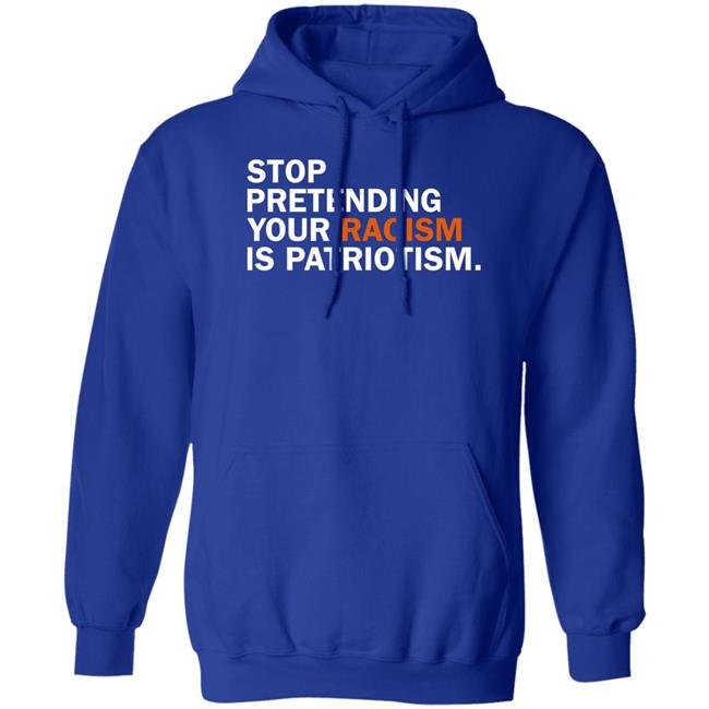 Stop Pretending Your Racism Is Patriotism Shirt Jonathan D. Lovitz