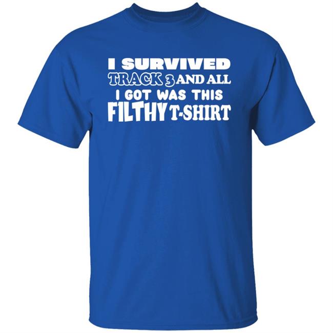 I Survived Track 3 And All I Got Was This F1lthy Shirt F1LTHYwakeup F1LTHYwakeup I Survived Track 3 And All I Got Was This F1lthy Shirt
