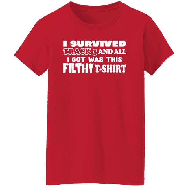 I Survived Track 3 And All I Got Was This F1lthy Shirt F1LTHYwakeup F1LTHYwakeup I Survived Track 3 And All I Got Was This F1lthy Shirt