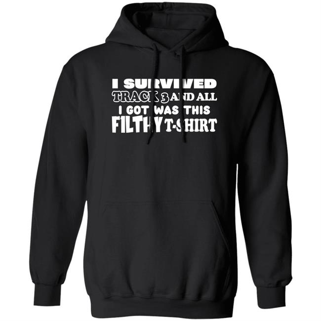 I Survived Track 3 And All I Got Was This F1lthy Shirt F1LTHYwakeup F1LTHYwakeup I Survived Track 3 And All I Got Was This F1lthy Shirt