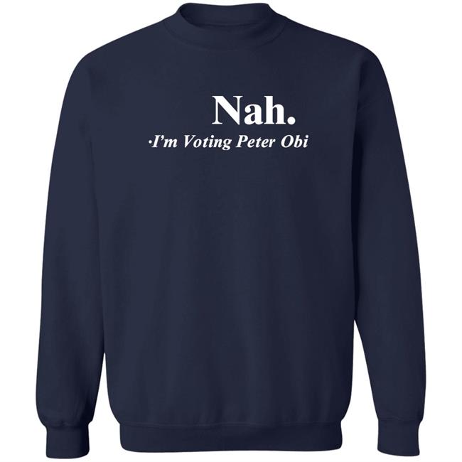 Nah I'm Voting Peter Obi Shirt Tshirt Guy Flutterwave Store Tshirt Guy Flutterwave Store Nah I'm Voting Peter Obi Shirt