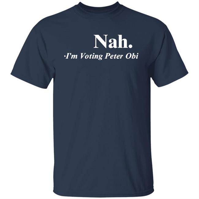 Nah I'm Voting Peter Obi Shirt Tshirt Guy Flutterwave Store Flutterwave Store Nah I'm Voting Peter Obi Shirt Tshirt Guy