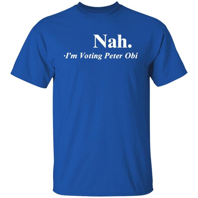 Nah I'm Voting Peter Obi Shirt Tshirt Guy Flutterwave Store Flutterwave Store Tshirt Guy Nah I'm Voting Peter Obi Shirt
