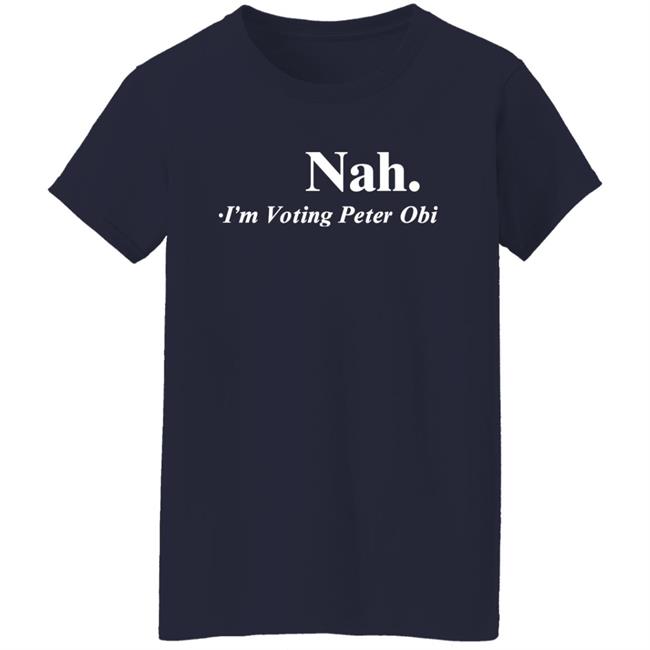 Nah I'm Voting Peter Obi Shirt Tshirt Guy Flutterwave Store Flutterwave Store Tshirt Guy Nah I'm Voting Peter Obi Shirt