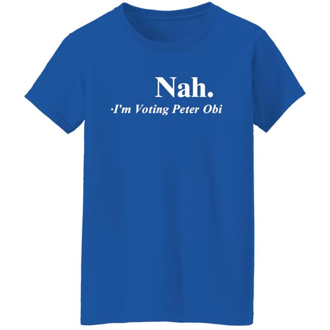 Flutterwave Store Nah I'm Voting Peter Obi Shirt Tshirt Guy