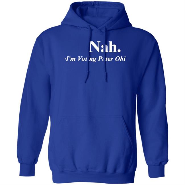 Nah I'm Voting Peter Obi Shirt Tshirt Guy Flutterwave Store Nah I'm Voting Peter Obi Shirt Flutterwave Store Tshirt Guy
