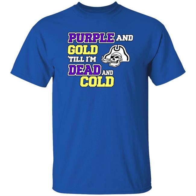 Purple And Gold Till I'm Dead And Cold Shirt Podkatt