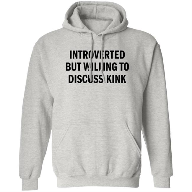 Introverted But Willing To Discuss Kink T Shirt AllysinGrey