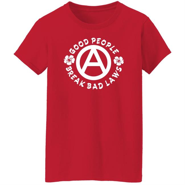 Good People Break Bad Laws Shirt Kosher Veruca Dualityofhan