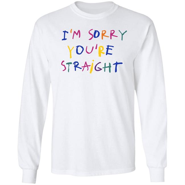 I'm Sorry You're Straight Shirt Jarebear0908