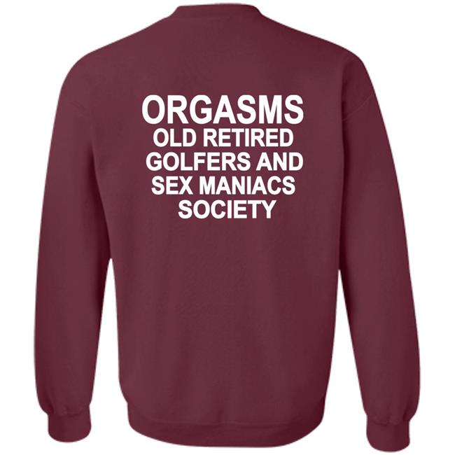 Shirts That Go Hard Orgasms Old Retired Golfers And Sex Maniacs Society Shirt