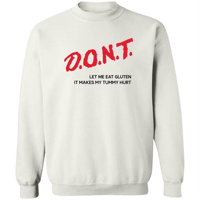 Dont Let Me Eat Gluten It Makes My Tummy Hurt Shirt Shirts That Go Hard Crynowsoblater Merch