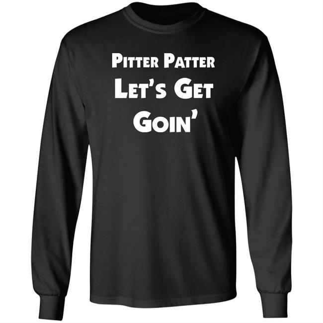 Pitter Patter Let's Get Goin Shirt Widowjones Letterkenny