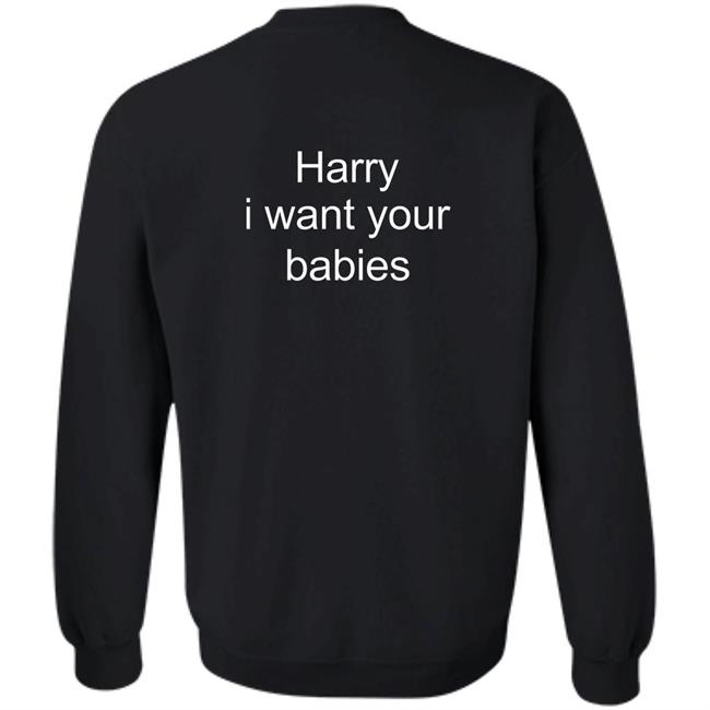 Harry Style Harry I Want Your Babies Shirt