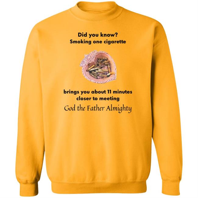 Shirts With Threatening Auras Did You Know Smoking One Cigarette Brings You About 11 Minutes Closer To Meeting Shirt