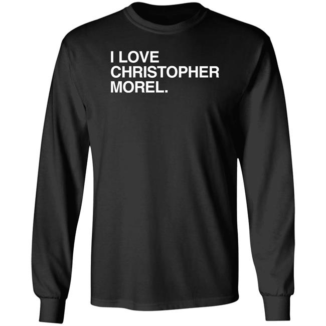 I Love Christopher Morel Shirt Obvious Shirts Store