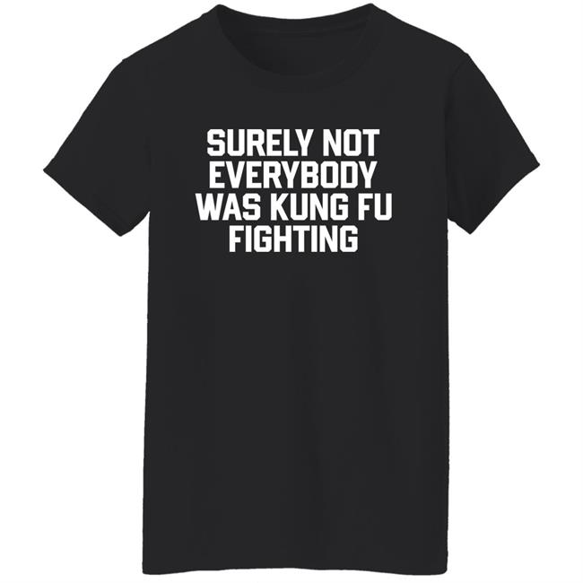 Daniel Summers, Md Surely Not Everybody Was Kung Fu Fighting Shirt