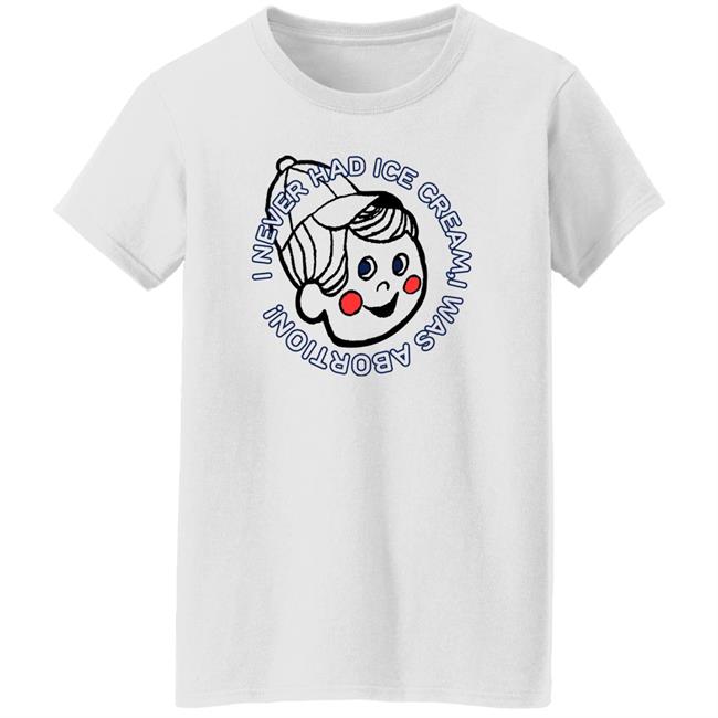 I Never Had Ice Cream I Was Aborted Shirt Nickronomicon