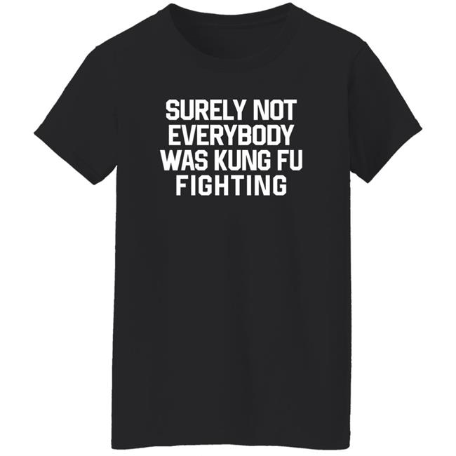 Surely Not Everybody Was Kung Fu Fighting Shirt Daniel Summers, Md