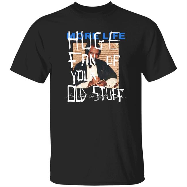 More Life Huge Fan Of Your Did Stuff More Time To Get It Right Shirt Drake Direct