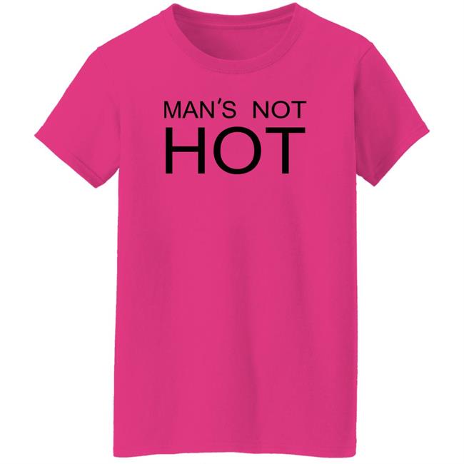 Man's Not Hot Shirt Shirts That Go Hard