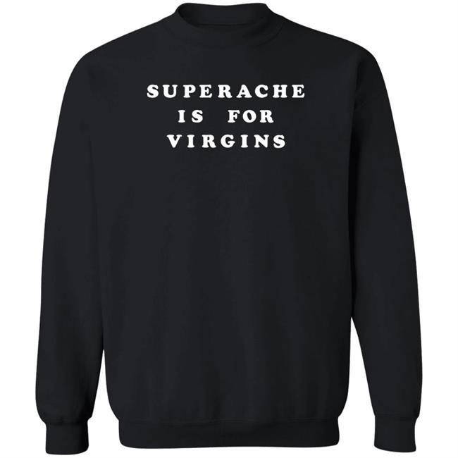 Ikapvol6 Shop.Conangray Superache Is For Virgins Shirt Shop.Conangray Ikapvol6 Superache Is For Virgins Shirt