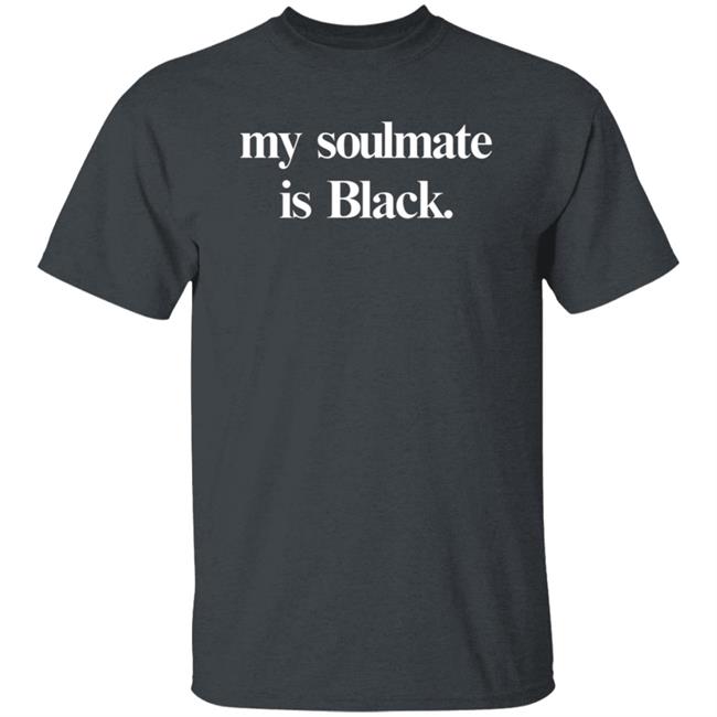 My Soulmate is Black shirt Shop Kerihilson My Soulmate Is Black Shirt Hoodie Sweatshirt My Soulmate is Black shirt Shop Kerihilson My Soulmate Is Black Shirt Hoodie Sweatshirt