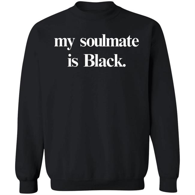 My Soulmate is Black shirt Shop Kerihilson My Soulmate Is Black Shirt Hoodie Sweatshirt My Soulmate is Black shirt Shop Kerihilson My Soulmate Is Black Shirt Hoodie Sweatshirt