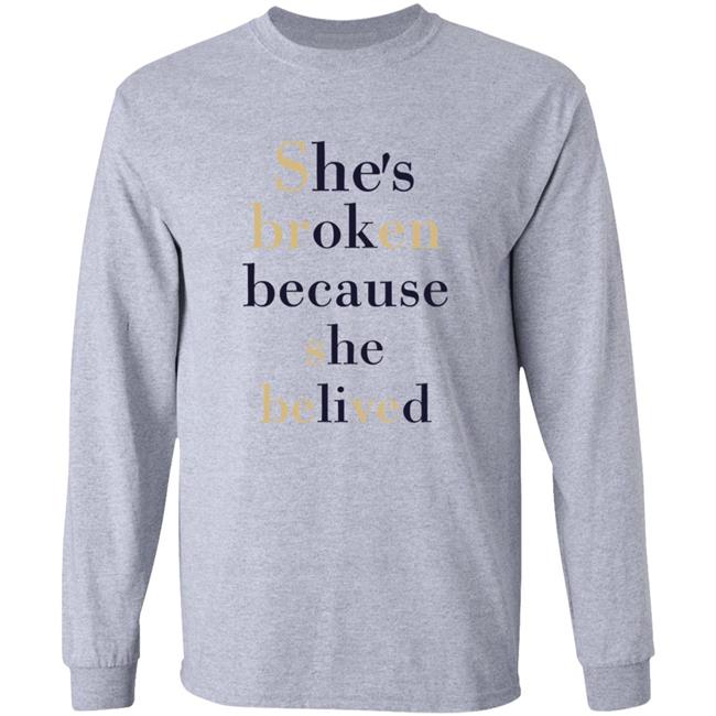 She's Broken Because She Believed Shirt Sky Sbren Sbeve Shirt Hoodie Sweatshirt