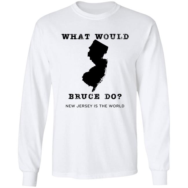 What Would Bruce Do New Jersey Is The World Shirt New Jersey What Would Bruce Do Shirt Hoodie Sweatshirt What Would Bruce Do New Jersey Is The World Shirt New Jersey What Would Bruce Do Shirt Hoodie Sweatshirt