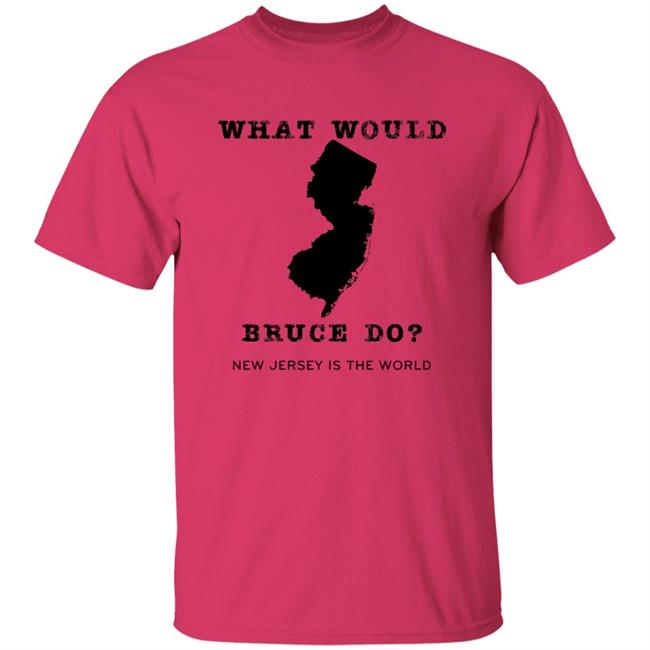 What Would Bruce Do New Jersey Is The World Shirt New Jersey What Would Bruce Do Shirt Hoodie Sweatshirt What Would Bruce Do New Jersey Is The World Shirt New Jersey What Would Bruce Do Shirt Hoodie Sweatshirt