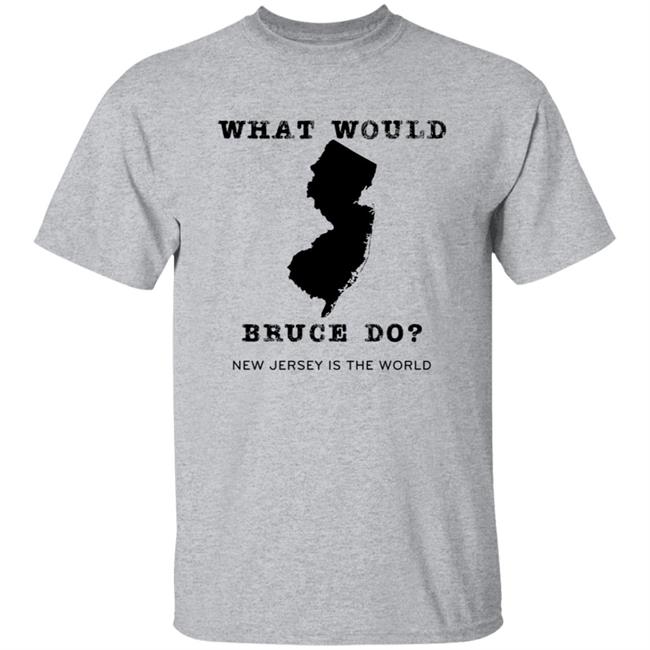 What Would Bruce Do New Jersey Is The World Shirt New Jersey What Would Bruce Do Shirt Hoodie Sweatshirt What Would Bruce Do New Jersey Is The World Shirt New Jersey What Would Bruce Do Shirt Hoodie Sweatshirt