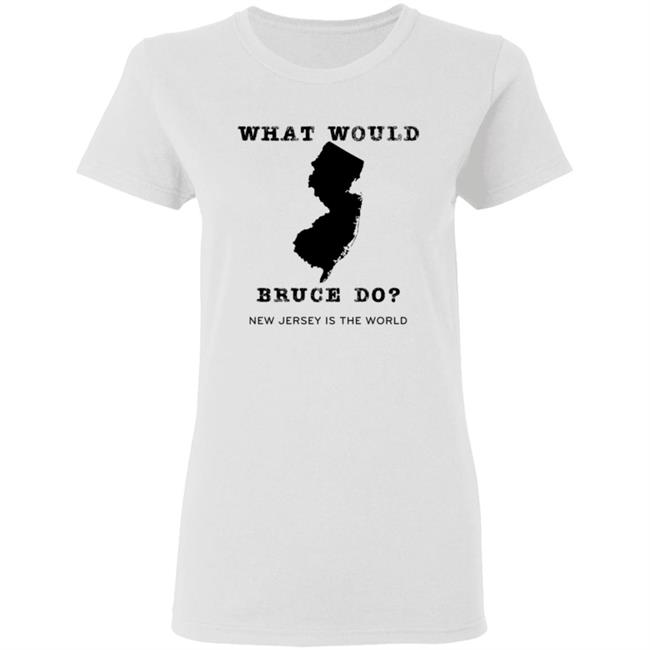 What Would Bruce Do New Jersey Is The World Shirt New Jersey What Would Bruce Do Shirt Hoodie Sweatshirt What Would Bruce Do New Jersey Is The World Shirt New Jersey What Would Bruce Do Shirt Hoodie Sweatshirt