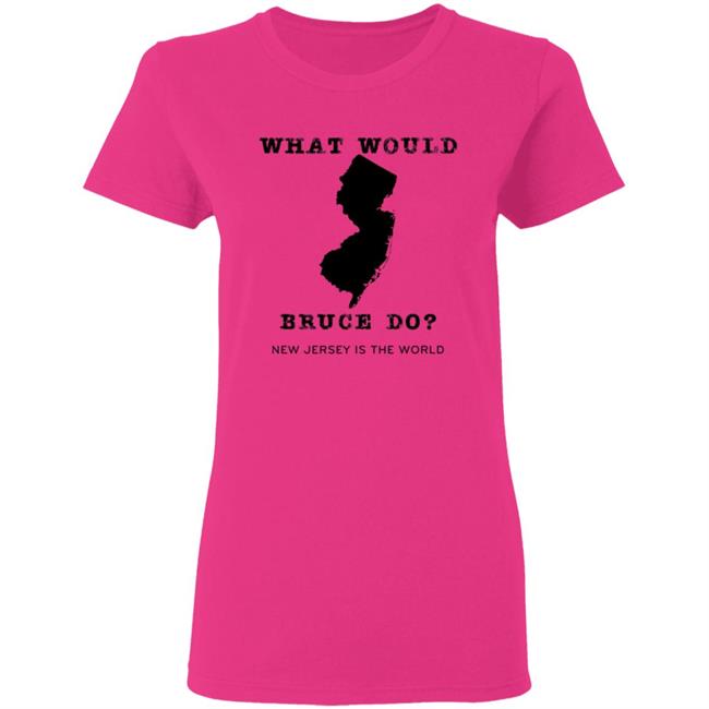 What Would Bruce Do New Jersey Is The World Shirt New Jersey What Would Bruce Do Shirt Hoodie Sweatshirt What Would Bruce Do New Jersey Is The World Shirt New Jersey What Would Bruce Do Shirt Hoodie Sweatshirt